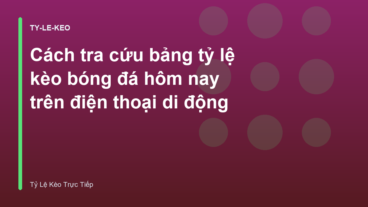 Cách tra cứu bảng tỷ lệ kèo bóng đá hôm nay trên điện thoại di động