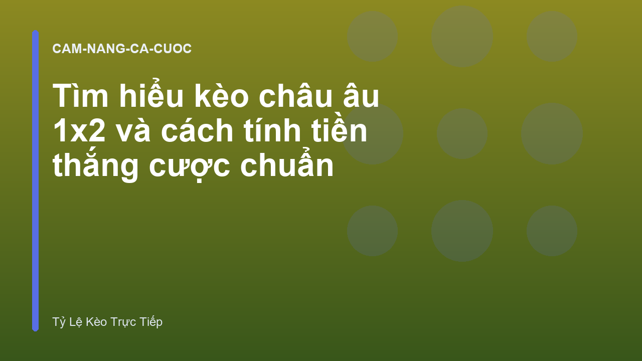 Tìm hiểu kèo châu âu 1x2 và cách tính tiền thắng cược chuẩn