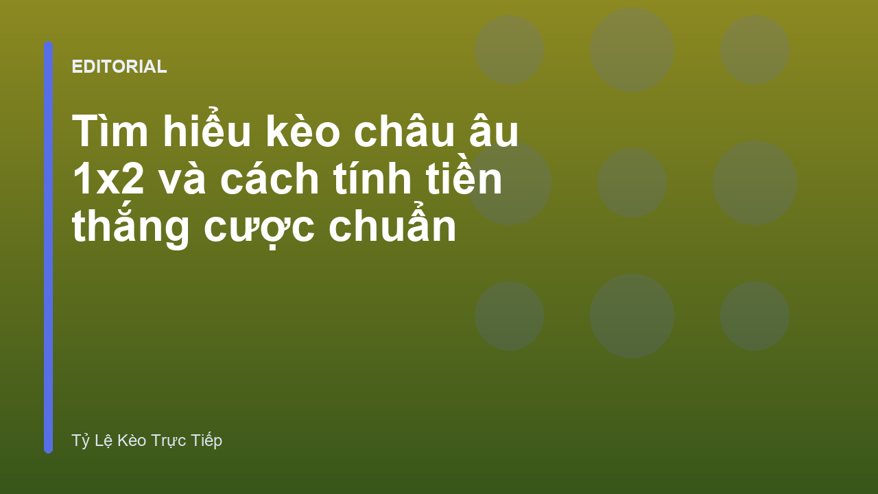 Hướng dẫn đọc kèo châu âu 1x2 cơ bản